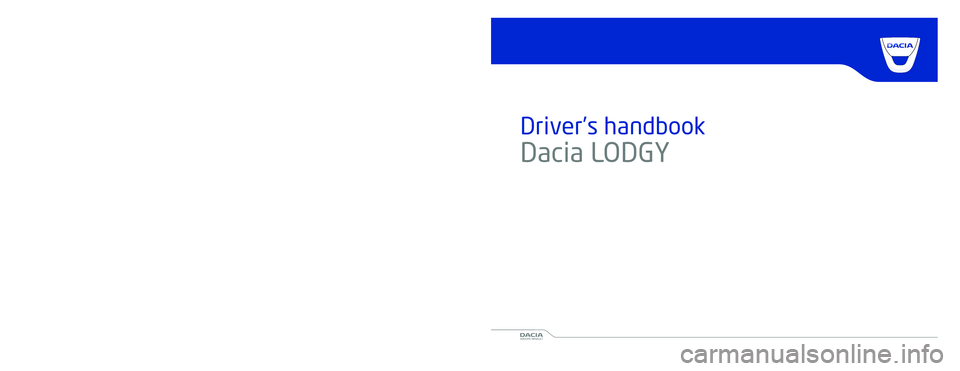 DACIA LODGY 2016  Owners Manual www.daciagroup.com
Driver’s handbook
Dacia  LODGY        
Ref 999105073R / édition anglaiseNU 975-6 - 05/2014
Cyan Magenta Yellow Black albastru Dacia
NU 975-6 | ENG | cotor=10,0 mm mm | 216 pagini