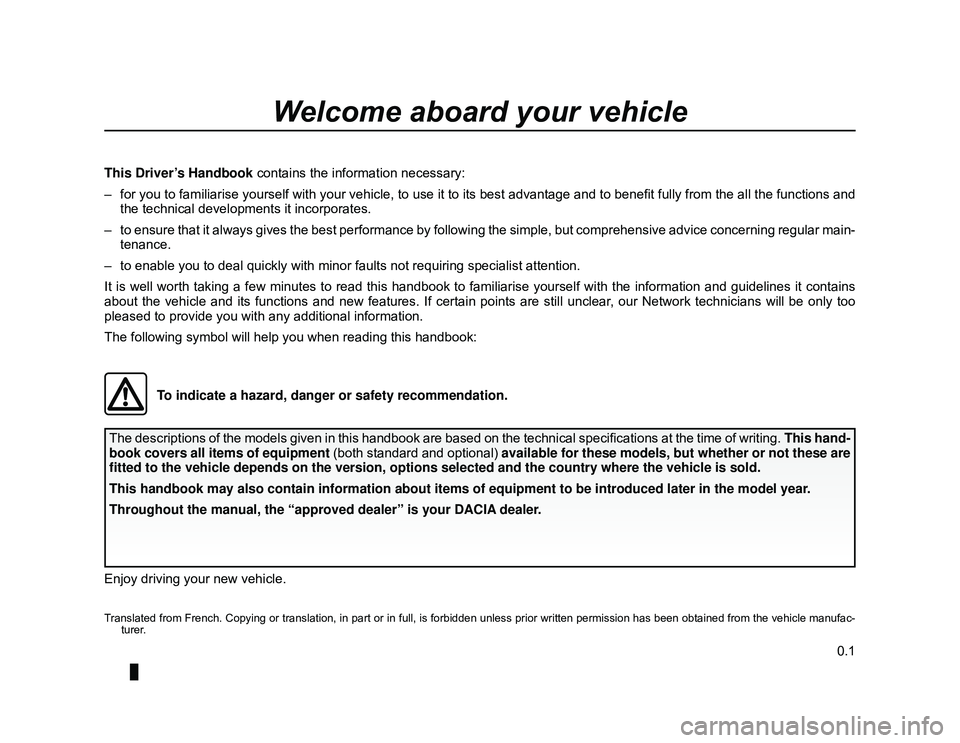 DACIA LODGY 2016  Owners Manual JauneNoir Noir texte
0.1
ENG_UD24394_1
Bienvenue (X92 - Renault)
ENG_NU_975-6_X92_Dacia_0
The descriptions of the models given in this handbook are based on the technical specifications at the time of