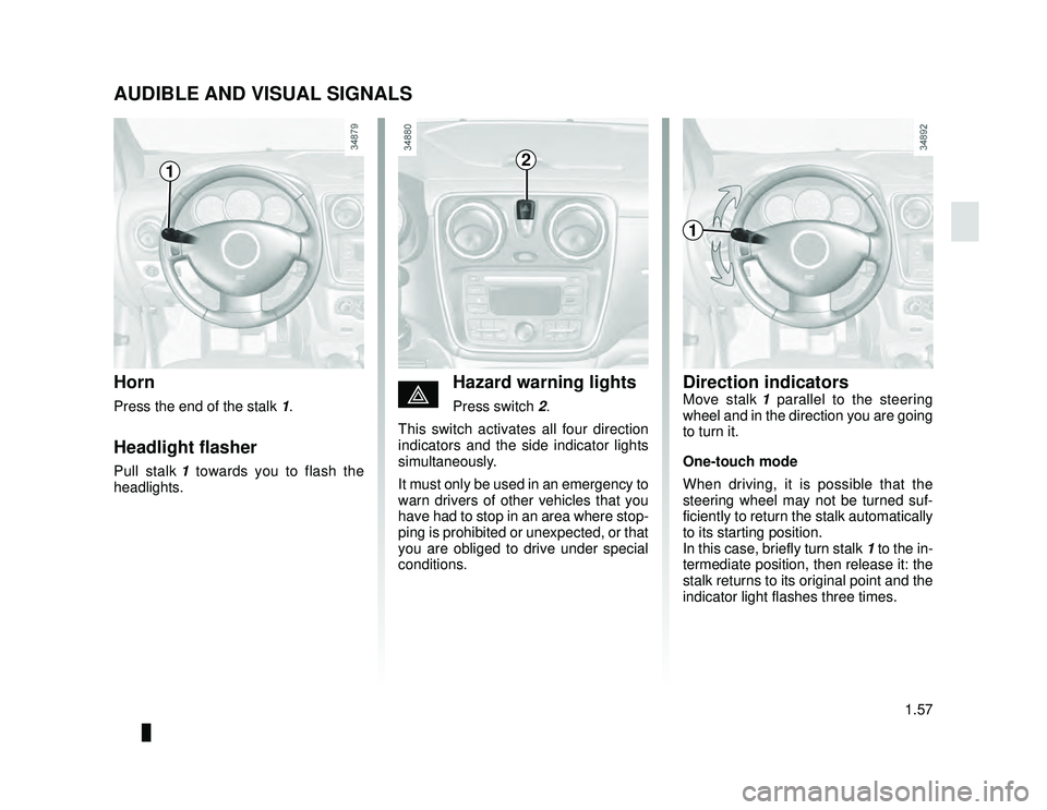 DACIA LODGY 2021  Owners Manual JauneNoir Noir texte
1.57
ENG_UD24422_1
Avertisseurs sonore et lumineux (X92 - Renault)
ENG_NU_975-6_X92_Dacia_1
AUDIBLE AND VISUAL SIGNALS
Horn
Press the end of the stalk 1.
Headlight flasher
Pull st