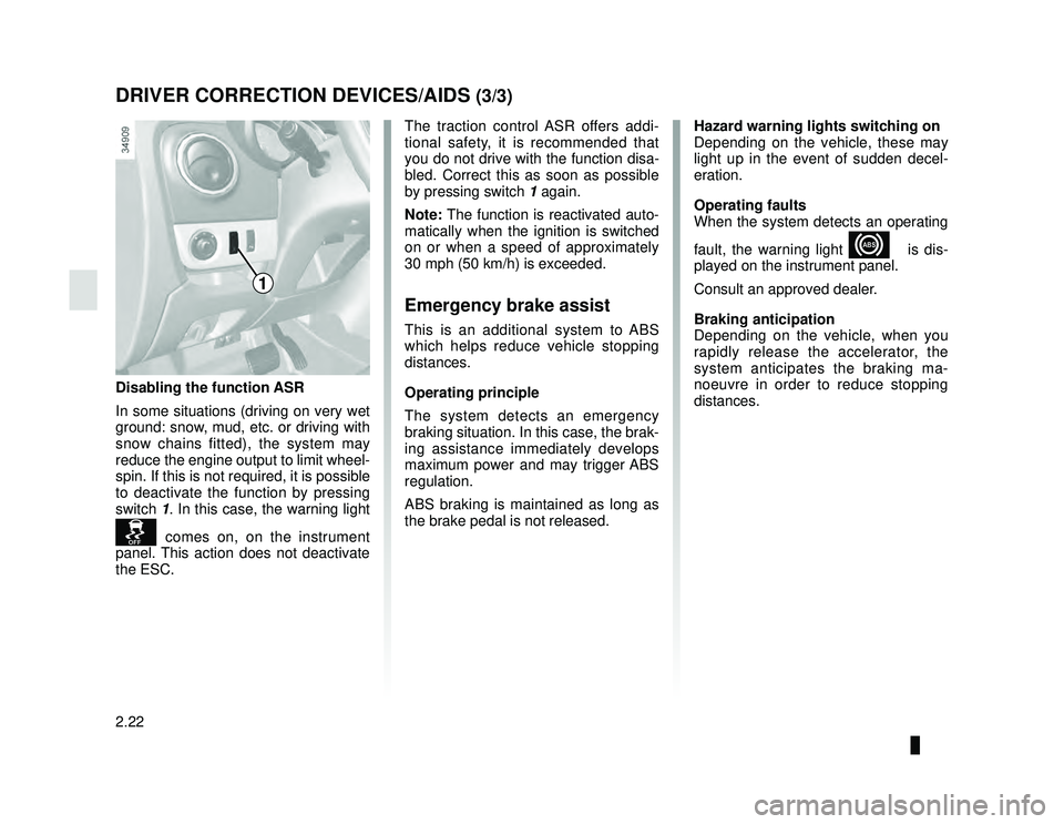DACIA LODGY 2014  Owners Manual JauneNoir Noir texte
2.22
ENG_UD33476_2
Dispositifs de correction et d’assistance à la conduite (X92 - Re\
nault)
ENG_NU_975-6_X92_Dacia_2
DRIVER CORRECTION DEVICES/AIDS (3/3)
The traction control 