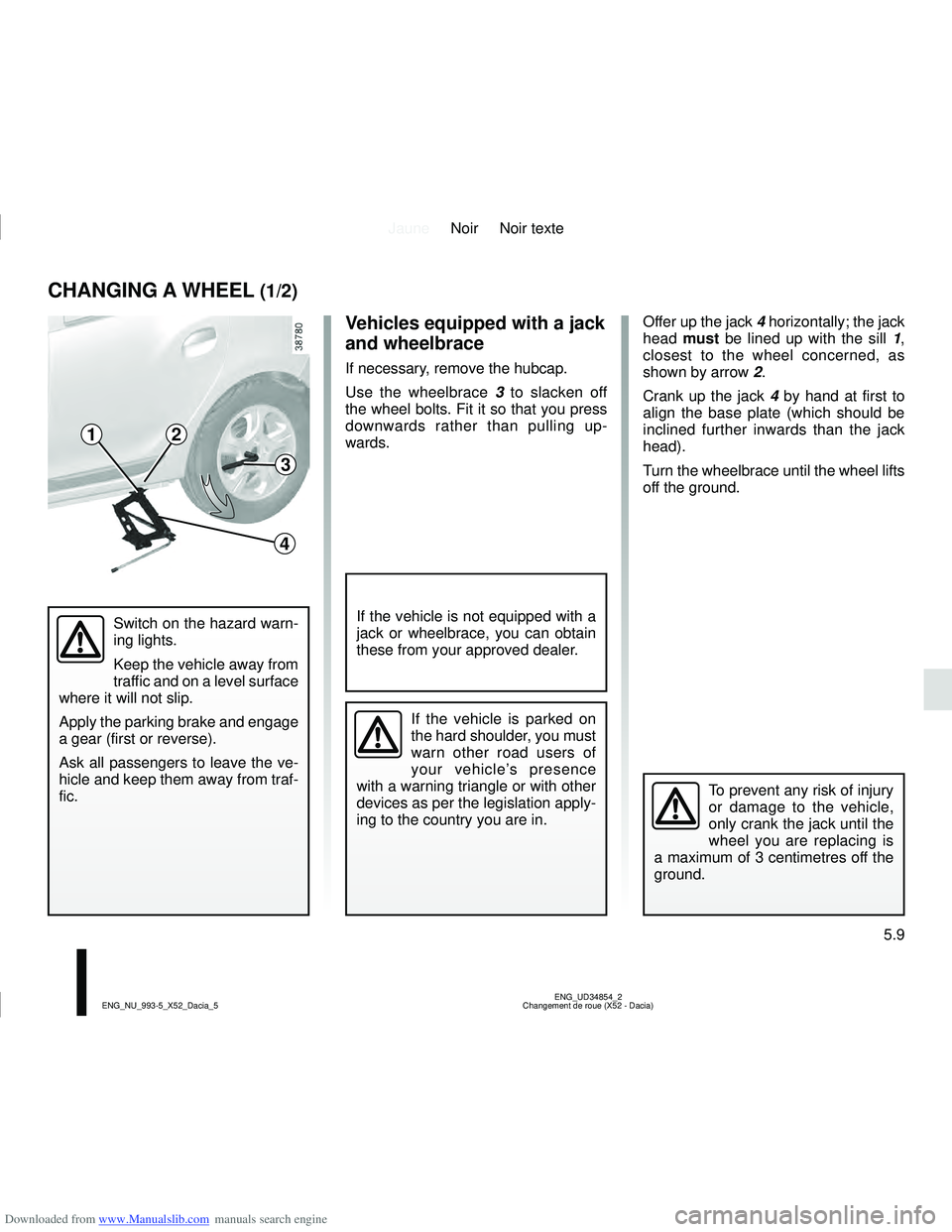 DACIA LOGAN 2021  Owners Manual Downloaded from www.Manualslib.com manuals search engine JauneNoir Noir texte
5.9
ENG_UD34854_2
Changement de roue (X52 - Dacia)
ENG_NU_993-5_X52_Dacia_5
Offer up the jack 4 horizontally; the jack 
he