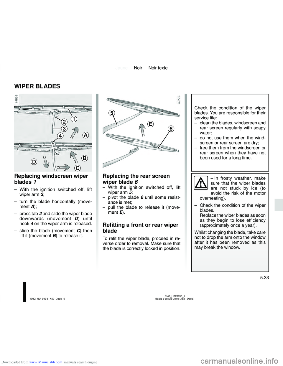 DACIA LOGAN 2015  Owners Manual Downloaded from www.Manualslib.com manuals search engine JauneNoir Noir texte
5.33
ENG_UD26990_1
Balais d’essuie-vitres (X52 - Dacia)
ENG_NU_993-5_X52_Dacia_5
WIPER BLADES
Replacing windscreen wiper