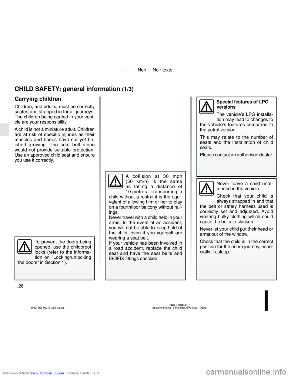 DACIA SANDERO 2011  Owners Manual Downloaded from www.Manualslib.com manuals search engine JauneNoir Noir texte
1.26
ENG_UD34943_3
Sécurité enfants : généralités GPL (X52 - Dacia)
ENG_NU_993-5_X52_Dacia_1
CHILD SAFETY: general in