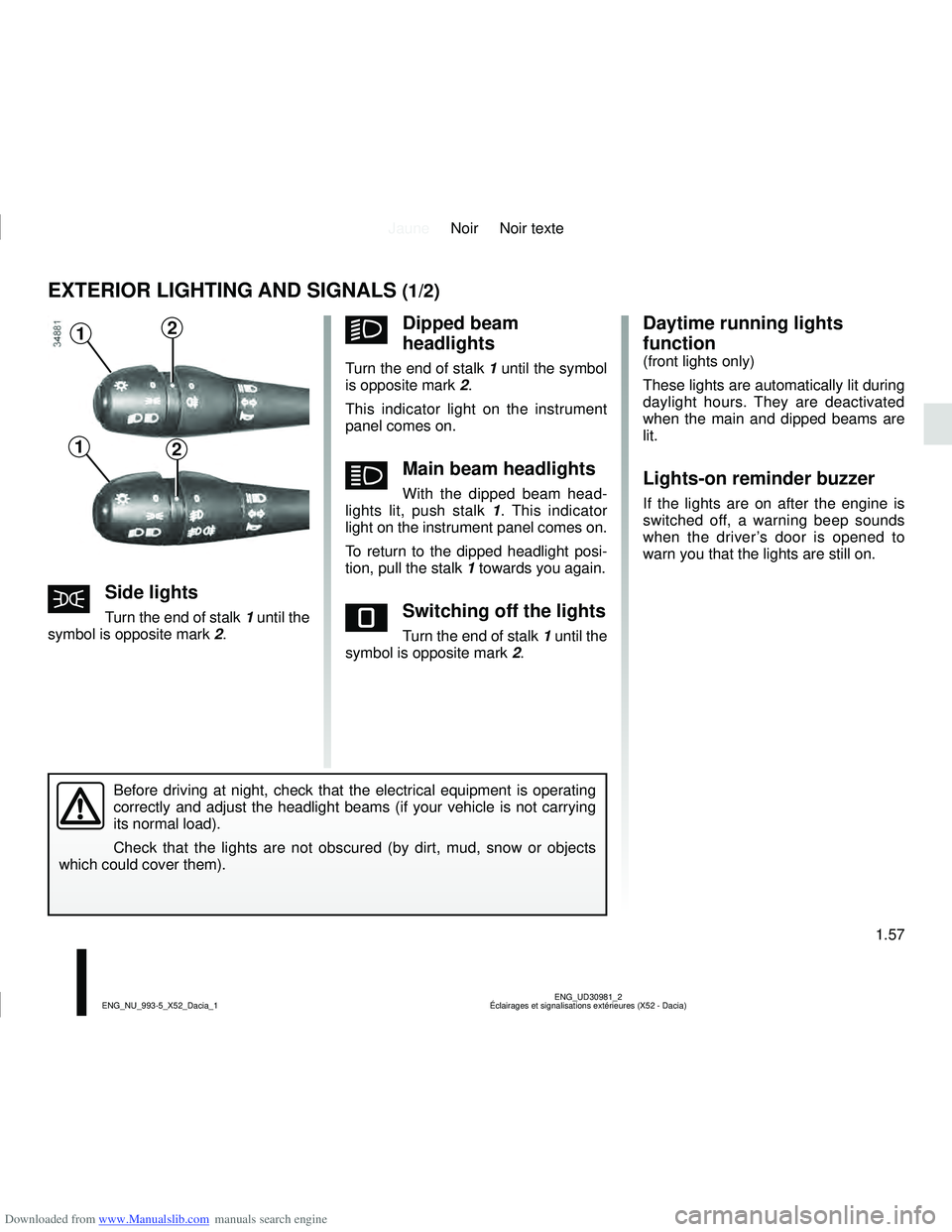 DACIA LOGAN 2018  Owners Manual Downloaded from www.Manualslib.com manuals search engine JauneNoir Noir texte
1.57
ENG_UD30981_2
Éclairages et signalisations extérieures (X52 - Dacia)
ENG_NU_993-5_X52_Dacia_1
EXTERIOR LIGHTING AND