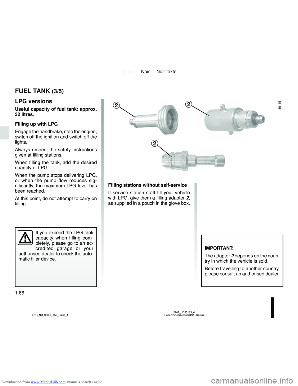 DACIA LOGAN 2022  Owners Manual Downloaded from www.Manualslib.com manuals search engine JauneNoir Noir texte
1.66
ENG_UD33183_4
Réservoir carburant (X52 - Dacia)
ENG_NU_993-5_X52_Dacia_1
Filling stations without self-service
If se