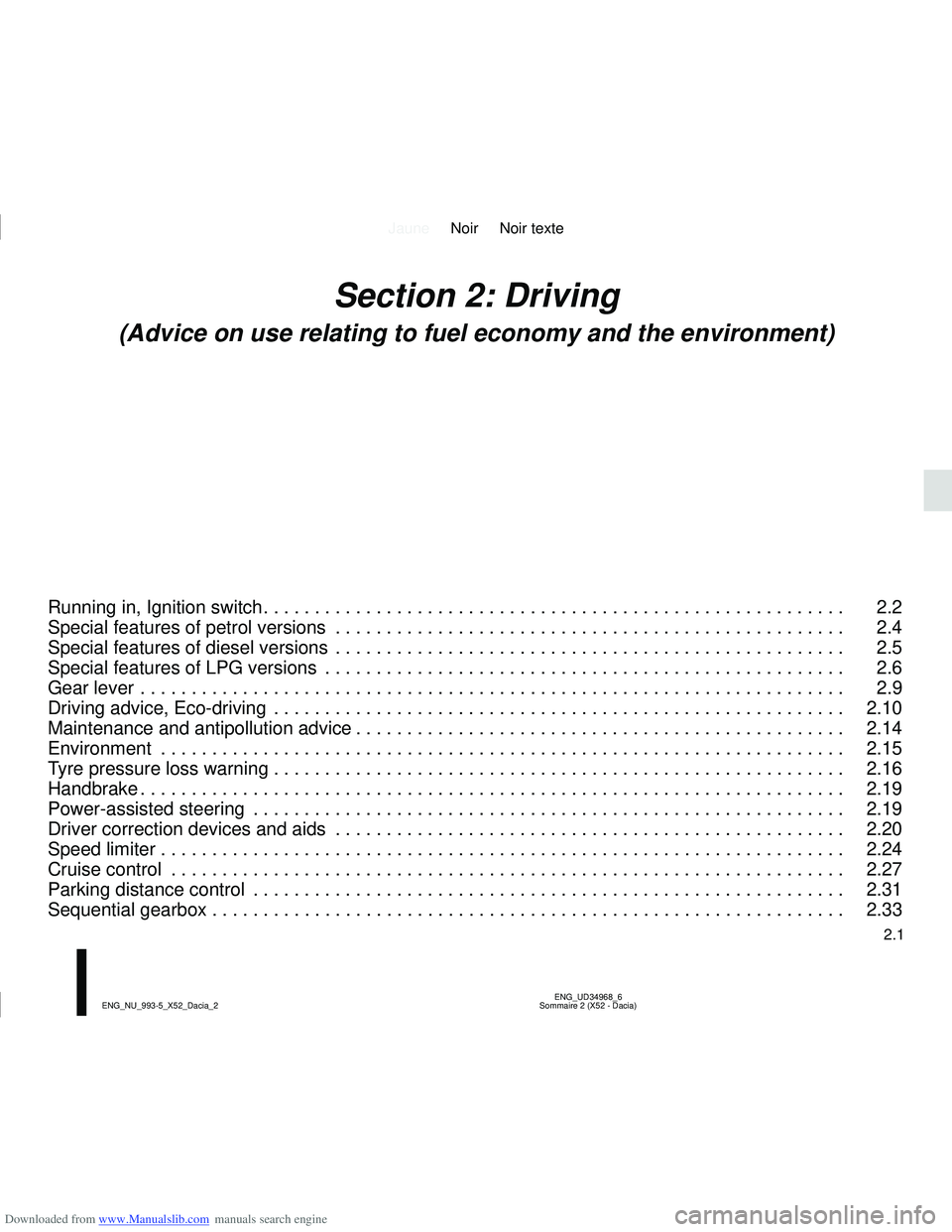 DACIA LOGAN 2021  Owners Manual Downloaded from www.Manualslib.com manuals search engine JauneNoir Noir texte
2.1
ENG_UD34968_6
Sommaire 2 (X52 - Dacia)
ENG_NU_993-5_X52_Dacia_2
Section 2: Driving
(Advice on use relating to fuel eco