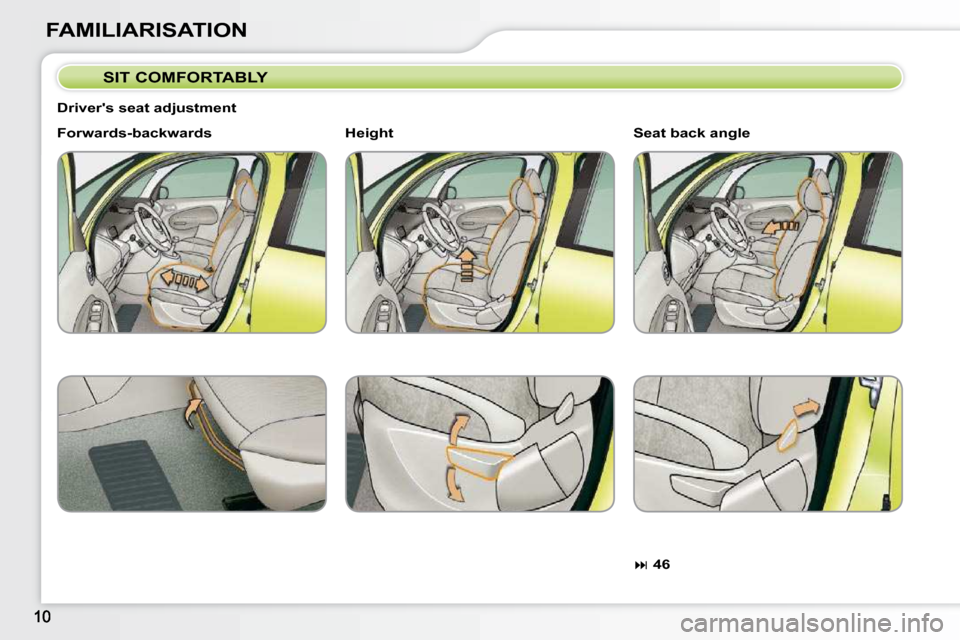 Citroen C3 PICASSO DAG 2008.5 1.G Owners Manual FAMILIARISATION  SIT COMFORTABLY 
  Drivers seat adjustment  
  
Forwards-backwards   
  
 
�   46     
  
Seat back angle   
  
Height   
             