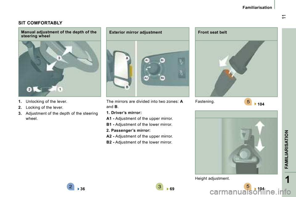 Citroen JUMPER 2008.5 2.G Owners Manual 523
5
1
FAMILIARISATION
 11
Familiarisation
  SIT  COMFORTABLY 
   
1.    Unlocking of the lever. 
  
2.    Locking of the lever. 
  
3.    Adjustment of the depth of the steering 
wheel.  
  Manual a