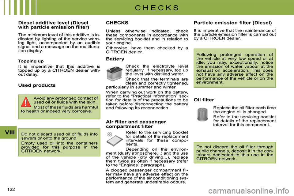 Citroen C CROSSER DAG 2008 1.G Owners Manual C H E C K S
VIII
122 
  Diesel additive level (Diesel  
with particle emission filter)  
 The minimum level of this additive is in- 
dicated  by  lighting  of  the  service  warn-
ing  light,  accompa