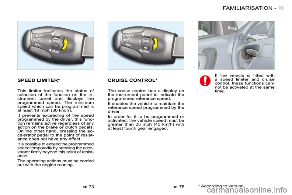 Citroen BERLINGO FIRST DAG RHD 2009 1.G Owners Manual 11FAMILIARISATION-
 SPEED LIMITER *   CRUISE CONTROL *  
   
�   75   
   
�   73    � �I�f�  �t�h�e�  �v�e�h�i�c�l�e�  �i�s�  �ﬁ� �t�t�e�d�  �w�i�t�h�  
a  speed  limiter  and  cruise 
contro