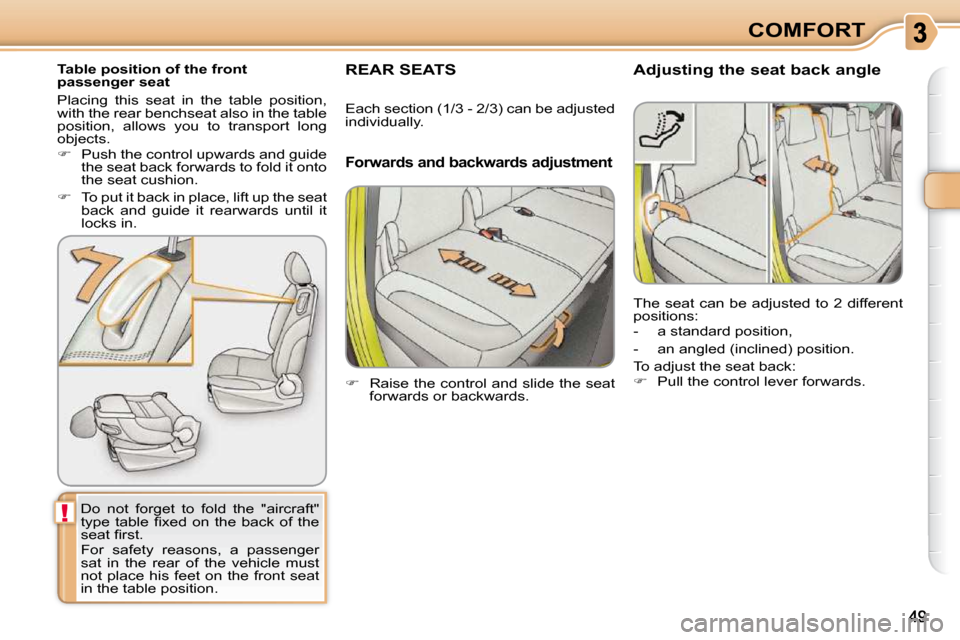 Citroen C3 PICASSO 2010.5 1.G Owners Manual !
COMFORT
       Table position of the front passenger seat 
� �D�o�  �n�o�t�  �f�o�r�g�e�t�  �t�o�  �f�o�l�d�  �t�h�e�  �"�a�i�r�c�r�a�f�t�"�  
�t�y�p�e�  �t�a�b�l�e�  �ﬁ� �x�e�d�  �o�n�  �t�h�e�  