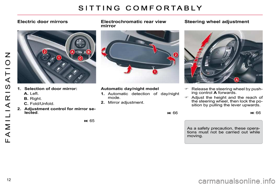Citroen C5 2010.5 (RD/TD) / 2.G Owners Manual 12 
�F �A �M �I �L �I �A �R �I �S �A �T �I �O �N
� � �E�l�e�c�t�r�o�c�h�r�o�m�a�t�i�c� �r�e�a�r� �v�i�e�w�  
mirror    
� � �  �R�e�l�e�a�s�e� �t�h�e� �s�t�e�e�r�i�n�g� �w�h�e�e�l� �b�y� �p�u�s�h�-