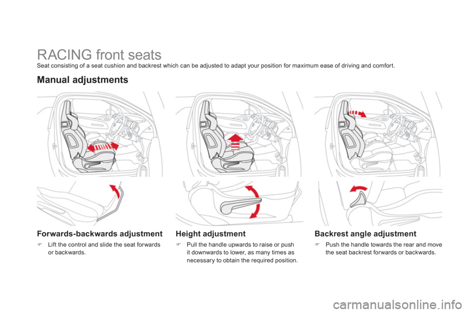 Citroen DS3 2011.5 1.G Owners Manual    
 
 
 
 
 
 
 
 
 
 
 
 
 
RACING front seats Seat consisting of a seat cushion and backrest which can be adjusted to adapt your position for maximum ease of driving and comfort.
Manual adjustments