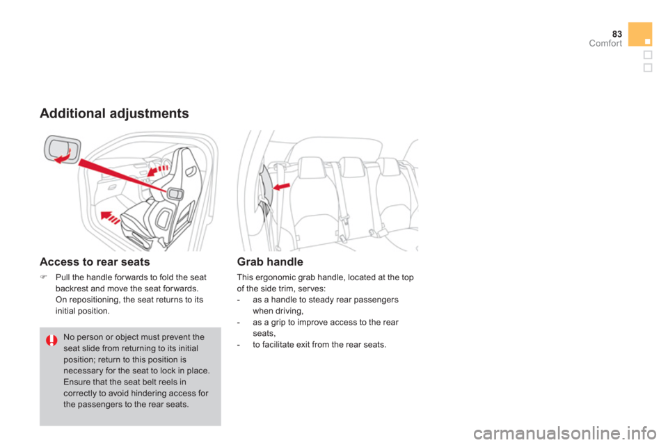 Citroen DS3 2011.5 1.G Owners Manual 83Comfort
   Additional adjustments
 
 
Access to rear seats 
�)Pull the handle forwards to fold the seatbackrest and move the seat forwards.  
 On repositioning, the seat returns to its
initial posit