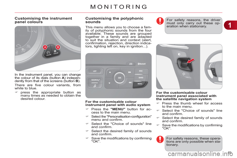 Citroen C4 DAG 2011 2.G Owners Manual 1
MONITORING
49 
  In the instrument panel, you can change 
the colour of its dials (button  A 
) indepen-
dently from that of the screens (button  B 
). 
  There are ﬁ ve colour variants, from 
whi