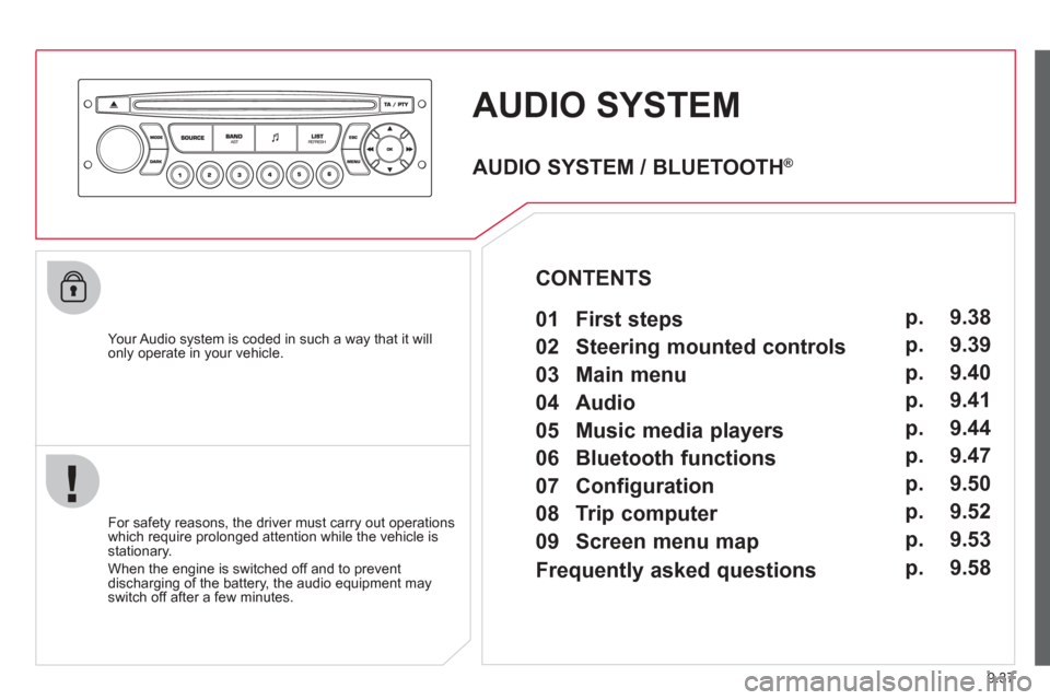 Citroen BERLINGO 2012 2.G Owners Manual 9.37
AUDIO SYSTEM 
  Your Audio system is coded in such a way that it willonly operate in your vehicle.
  For safet
y reasons, the driver must carry out operations 
which require prolonged attention w