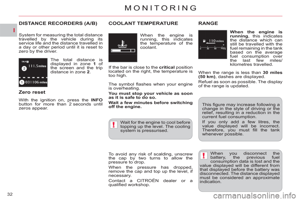 Citroen C CROSSER 2012 1.G Owners Manual I
!
!
MONITORING
32  The total distance is 
displayed in zone  1  
of 
the screen and the trip 
distance in zone  2 
. 
DISTANCE RECORDERS (A/B) 
 
System for measuring the total distance 
travelled b