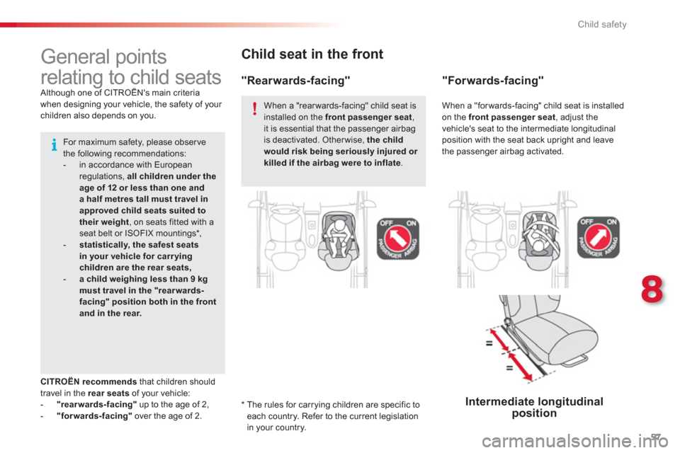 Citroen C1 2012 1.G Owners Manual 8
57 Child safety
Child seat in the front  
* 
 
  The rules for carrying children are specific toeach country. Refer to the current legislation 
in your country.  
 
 
 
 
 
 
 
 
 
 
 
 
General poi