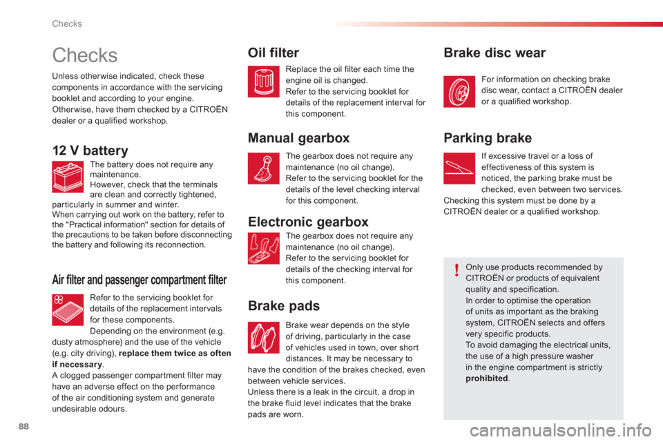 Citroen C1 RHD 2012 1.G Owners Manual 88Checks
   
 
 
 
 
 
Checks  
Electronic gearbox
   
 
 
 
 
 
 
 
 
 
 
 
 
 
 
Brake pads
Unless other wise indicated, check thesecomponents in accordance with the servicingbooklet and according t