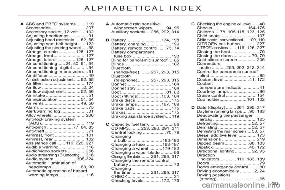 Citroen C5 RHD 2012 (RD/TD) / 2.G Owners Manual 331 
ALPHABETICAL INDEX
A  ABS and EBFD systems ....... 119
 Accessories ........................... 207
  Accessory socket, 12 volt ...... 102
 Adjusting headlamps ............... 91
  Adjusting head