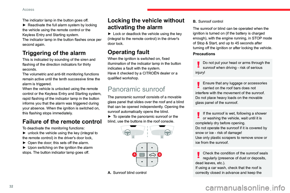 CITROEN C4 AIRCROSS DAG 2021  Handbook (in English) 32
Access
tip of the high-pressure lance at least 30 centimetres from the seals.
Never leave the vehicle with the sunroof 
open.
Operation
When opening the sunroof fully, the movable 
glass moves to a