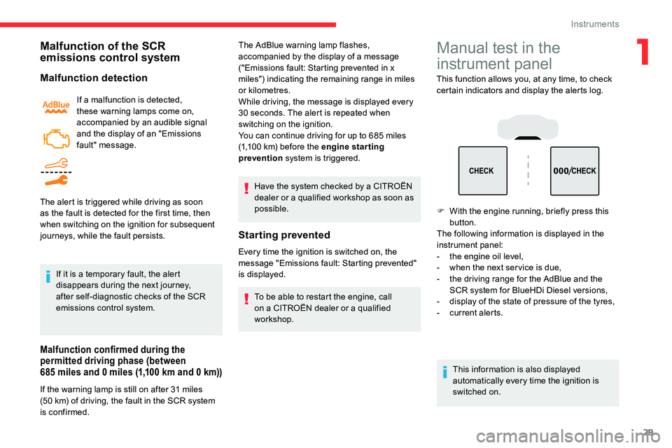 CITROEN C5 AIRCROSS DAG 2020  Handbook (in English) 29
Malfunction of the SCR 
emissions control system
Malfunction detection
If a malfunction is detected, 
t hese warning lamps come on, 
accompanied by an audible signal 
and the display of an "Emi