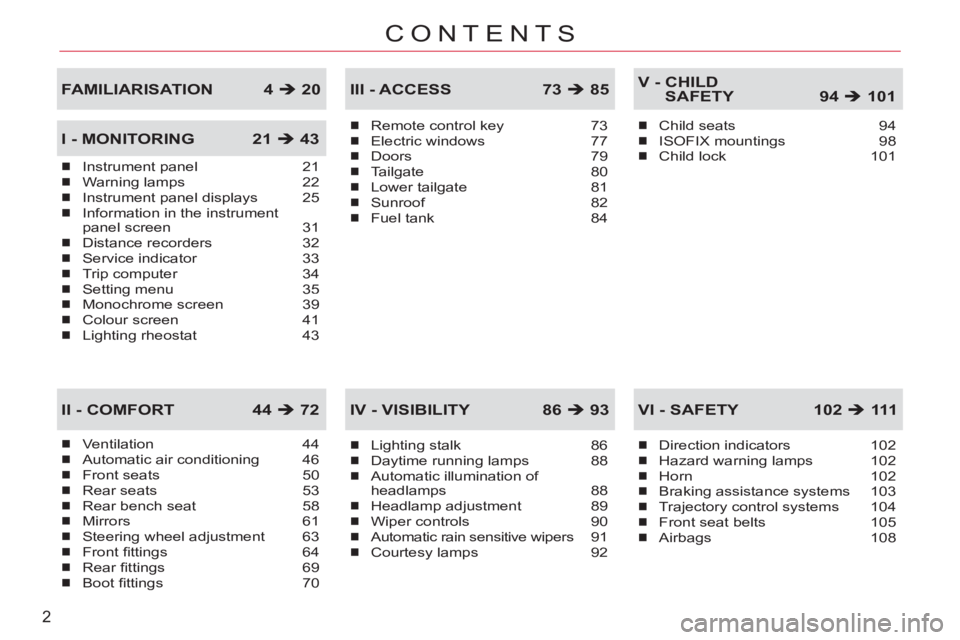 CITROEN C-CROSSER 2012  Handbook (in English) 2
CONTENTS
Ventilation 44Automatic air conditioning 46Front seats 50Rear seats 53Rear bench seat 58Mirrors 61Steering wheel adjustment 63Front ﬁ ttings 64Rear ﬁ ttings 69Boot ﬁ ttings 70
�„��