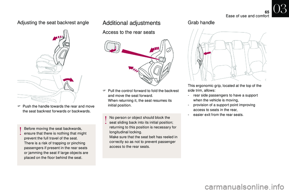 CITROEN DS3 2018  Handbook (in English) 65
Adjusting the seat backrest angle
F Push the handle towards the rear and move the seat backrest for wards or backwards.
Before moving the seat backwards, 
ensure that there is nothing that might 
p