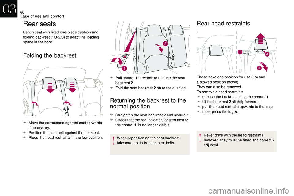 CITROEN DS3 2018  Handbook (in English) 66
Rear seats
Bench seat with fixed one-piece cushion and 
folding backrest (1/3 -2/3) to adapt the loading 
space in the boot.
Folding the backrestReturning the backrest to the 
normal position
F Str