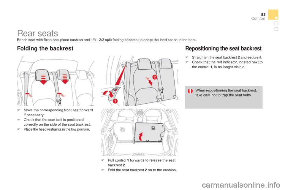 CITROEN DS3 CABRIO 2015  Handbook (in English) 83
Rear seatsBench seat with fixed one-piece cushion and 1/3 - 2/3 split folding backrest to adapt the load space in the boot.
F  
M
 ove   the   corresponding   front   seat 