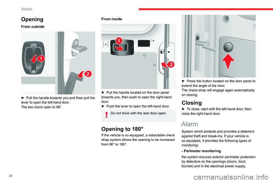 CITROEN RELAY 2020  Handbook (in English) 24
Access
Opening
From outside 
 
► Pull the handle towards you and then pull the 
lever to open the left-hand door.
The two doors open to 96°.
From inside 
 
►  Pull the handle located on the do