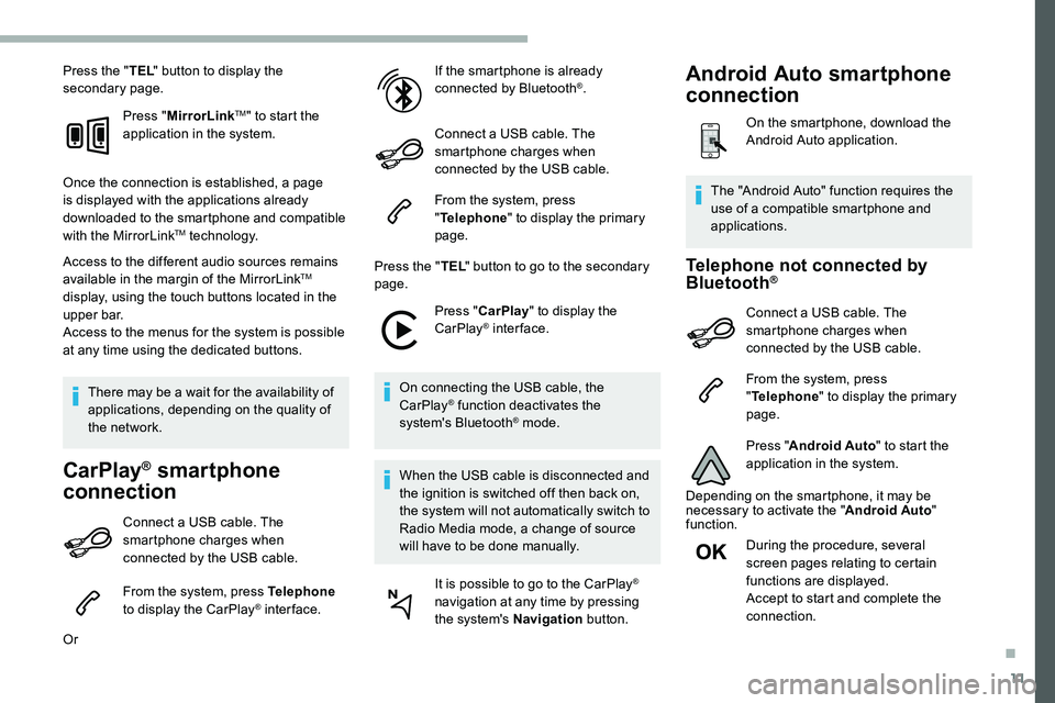 CITROEN DISPATCH SPACETOURER 2020  Handbook (in English) 11
Press the "TEL" button to display the 
secondary page.
Press "MirrorLink
TM" to start the 
application in the system.
Once the connection is established, a page 
is displayed with t