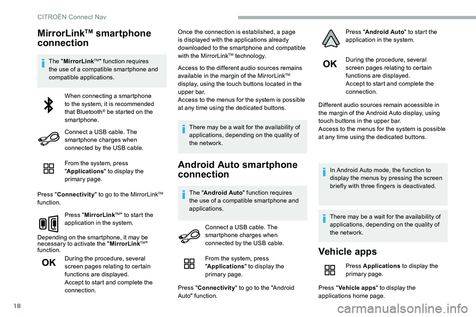 CITROEN DISPATCH SPACETOURER 2020  Handbook (in English) 18
MirrorLinkTM smartphone 
connection
The " MirrorLinkTM" function requires 
the use of a compatible smartphone and 
compatible applications.
From the system, press 
"Applications " t