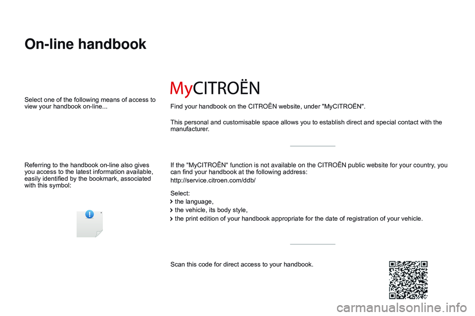 CITROEN DISPATCH SPACETOURER 2017  Handbook (in English) On-line handbook
If the "MyCITROËN" function is not available on the CITROËN  public website for your country, you 
can find your handbook at the following address:
http://service.citroen.co