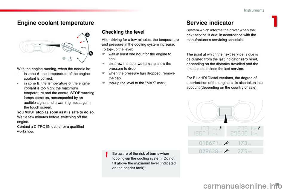 CITROEN DISPATCH SPACETOURER 2017  Handbook (in English) 29
With the engine running, when the needle is:
- i n zone A , the temperature of the engine 
coolant is correct,
-
 
i
 n zone B, the temperature of the engine 
coolant is too high; the maximum 
temp