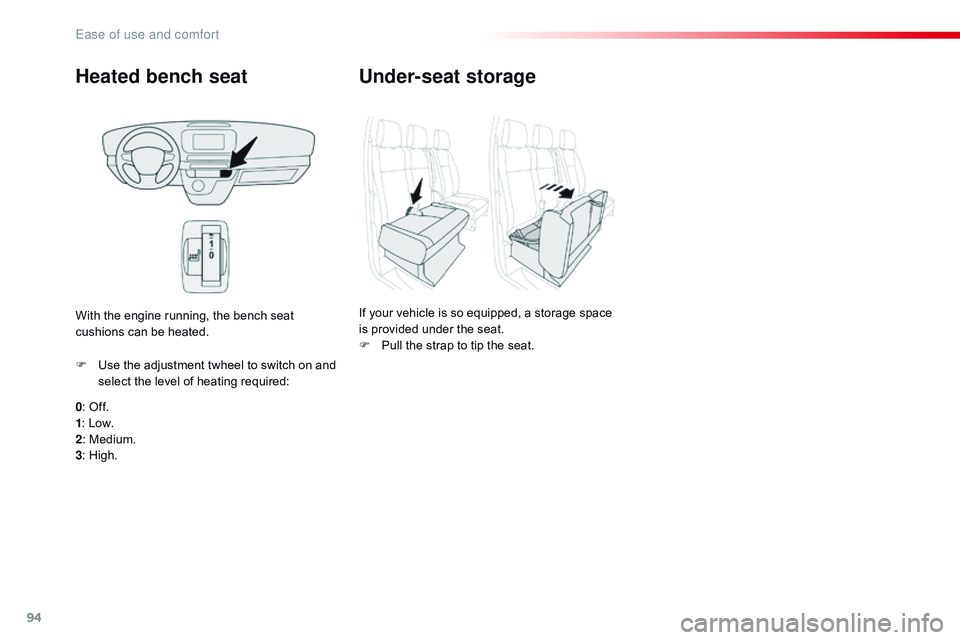 CITROEN DISPATCH SPACETOURER DAG 2017  Handbook (in English) 94
Spacetourer-VP_en_Chap03_ergonomie-et-confort_ed01-2016
Heated bench seat
0: Off.
1 : Low.
2 : Medium.
3 : High.
F
 
U
 se the adjustment twheel to switch on and 
select the level of heating requir