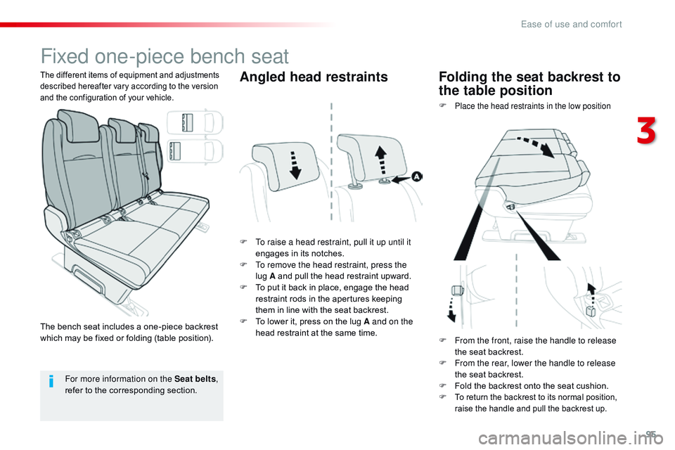 CITROEN DISPATCH SPACETOURER DAG 2017  Handbook (in English) 95
Spacetourer-VP_en_Chap03_ergonomie-et-confort_ed01-2016
Fixed one-piece bench seat
F To raise a head restraint, pull it up until it engages in its notches.
F
 
T
 o remove the head restraint, press