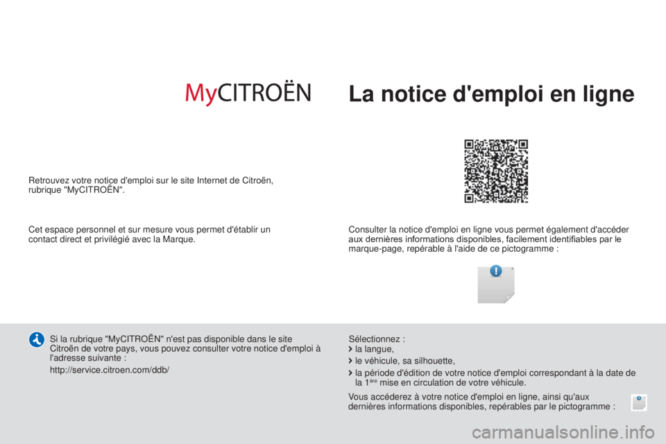 CITROEN C4CACTUS 2014  Notices Demploi (in French) La notice d'emploi en ligne
Consulter la notice d'emploi en ligne vous permet également d'accé\
der 
aux dernières informations disponibles, facilement identifiables par le 
marque-page