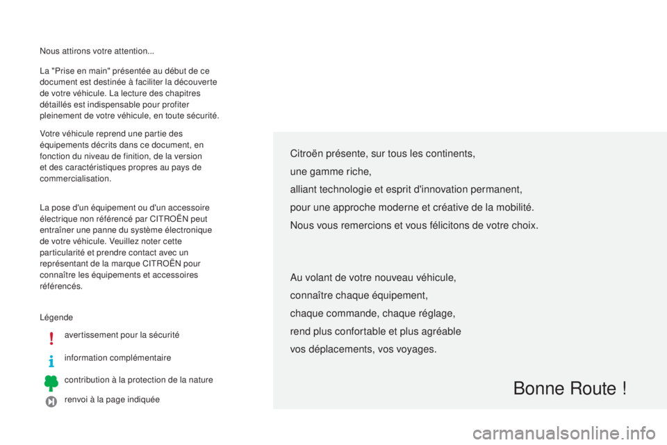 CITROEN C4CACTUS 2014  Notices Demploi (in French) Nous attirons votre attention...
Légendeavertissement pour la sécurité
information complémentaire
contribution à la protection de la nature
renvoi à la page indiquée
La "Prise en main" 