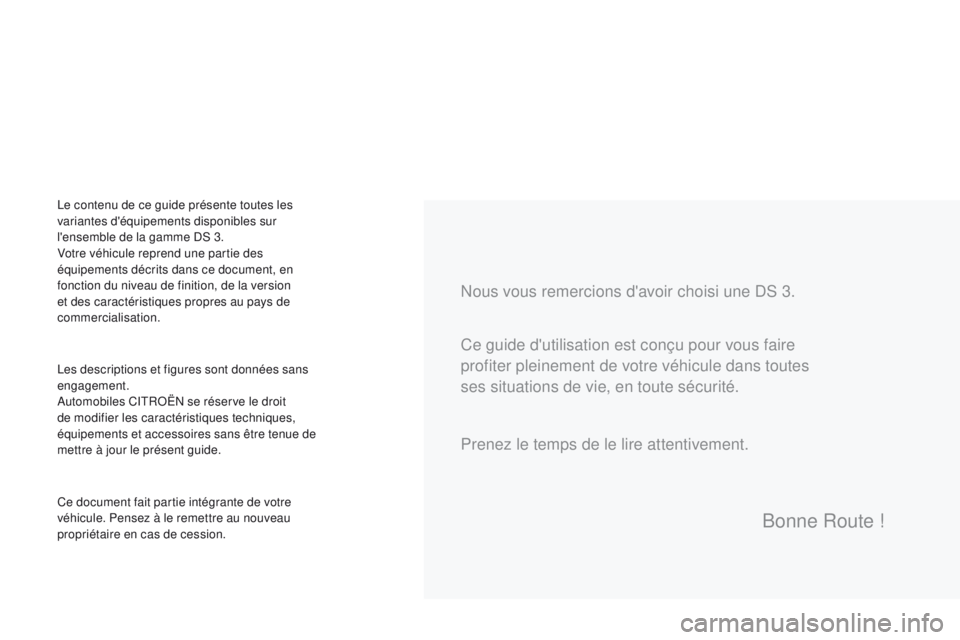 CITROEN DS3 2016  Notices Demploi (in French) Nous vous remercions d'avoir choisi une DS 3.
Les descriptions et figures sont données sans 
engagement.
Automobiles CITROËN se réserve le droit 
de modifier les caractéristiques techniques, 
