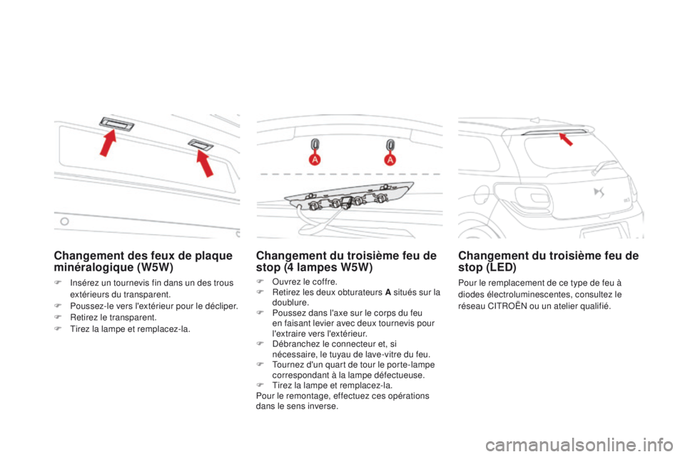 CITROEN DS3 2016  Notices Demploi (in French) Changement du troisième feu de 
stop (4 lampes W5W)
F Ouvrez le coffre.
F R etirez les deux obturateurs A situés sur la 
doublure.
F
 
P
 oussez dans l'axe sur le corps du feu 
en faisant levier