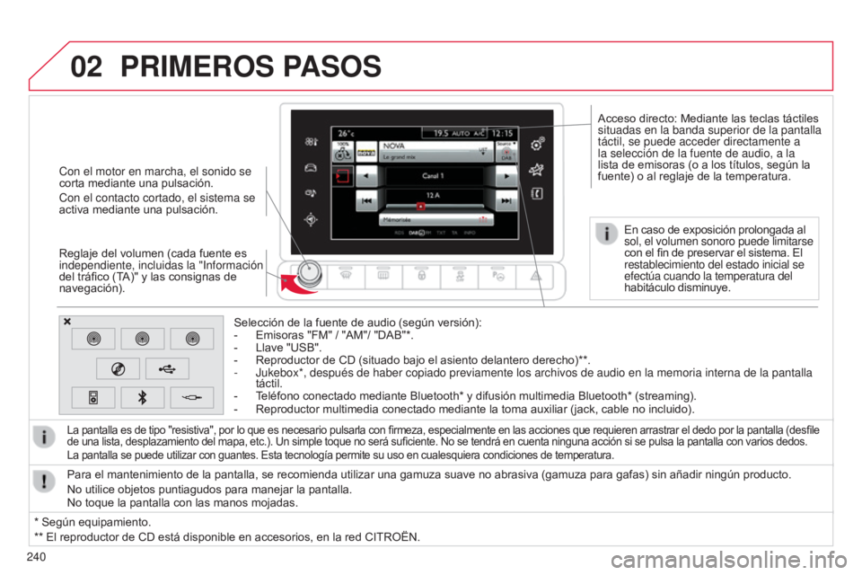 CITROEN C4 CACTUS 2014  Manuales de Empleo (in Spanish) 02
240
E3_es_Chap12b_SMEGplus_ed01-2014
Con el motor en marcha, el sonido se 
corta mediante una pulsación.
Con el contacto cortado, el sistema se 
activa mediante una pulsación.
Reglaje del volumen