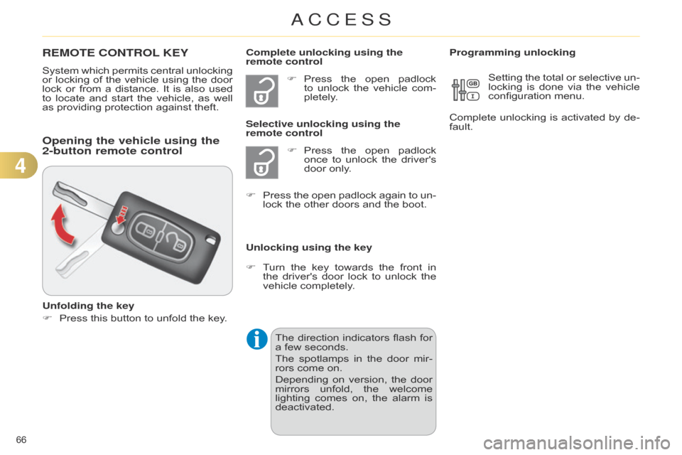 Citroen C4 DAG 2014.5 2.G Owners Manual 66 
C4-2_en_Chap04_ouvertures_ed01-2014
REMOTE CONTROL KEY
System which permits  central  unlocking  or
 locking  of  the  vehicle  using  the  door  
lock

 
or
  
from
  
a
  
dist