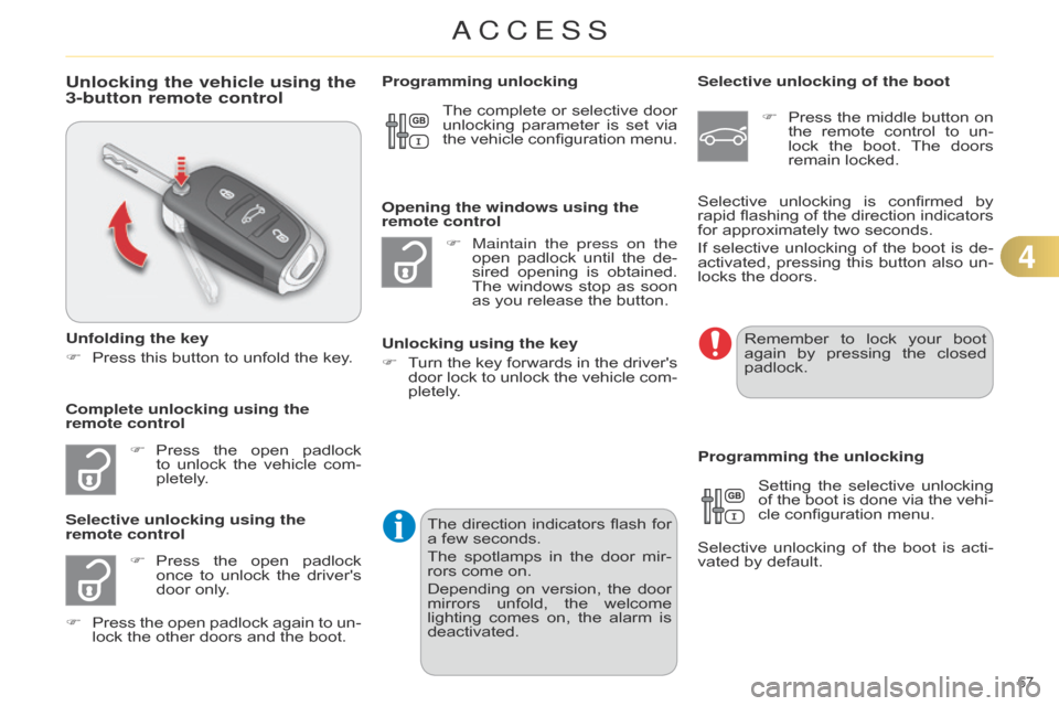 Citroen C4 DAG 2014.5 2.G Owners Manual 67 
C4-2_en_Chap04_ouvertures_ed01-2014
Unlocking the vehicle using the 
3-button remote control
Unfolding the key
F 
Press
   this   button   to   unfold   the   key.
F
 
Press
  
the
  
o