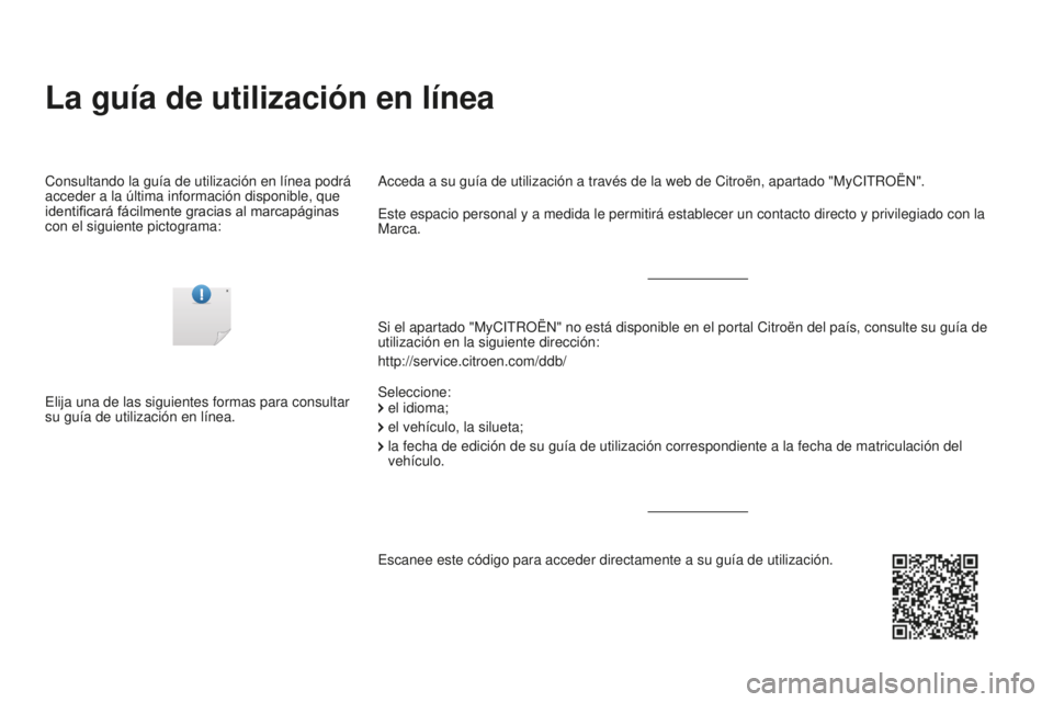 CITROEN DS3 2016  Manuales de Empleo (in Spanish) DS3_es_Chap00_couv-debut_ed01-2015
La guía de utilización en línea
Si el apartado "MyCITROËN" no está disponible en el portal Citroë\
n del país, consulte su guía de 
utilización en l