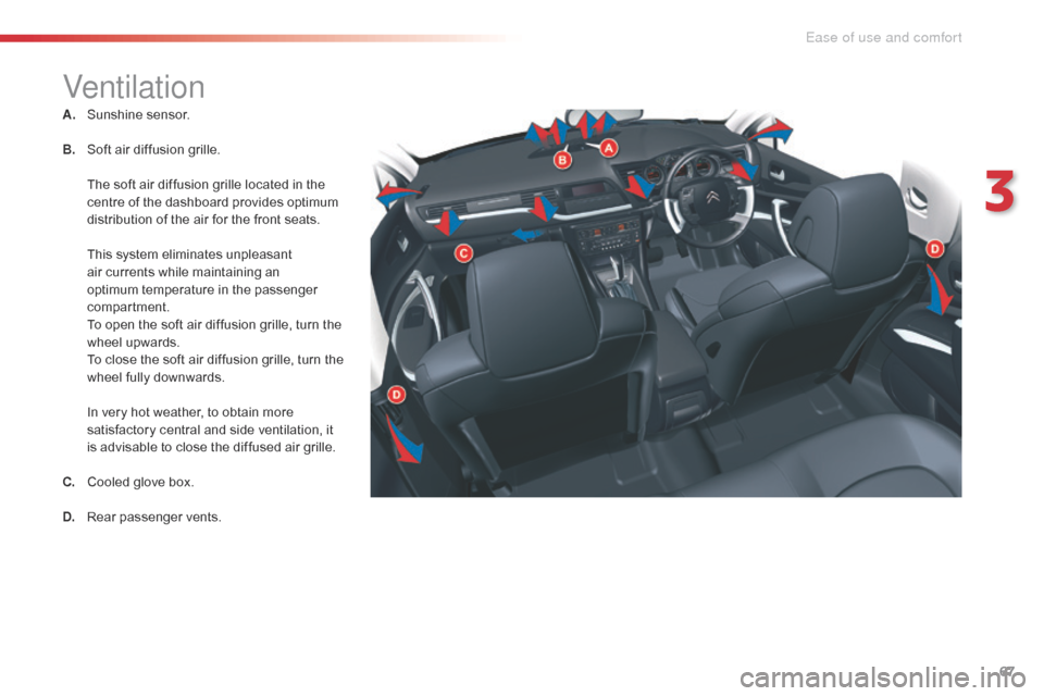 Citroen C5 2014.5 (RD/TD) / 2.G Owners Manual 67
Ventilation
A. Sunshine sensor.
B.
 S
oft air diffusion grille.
 T

he soft air diffusion grille located in the 
centre of the dashboard provides optimum 
distribution of the air for the front seat