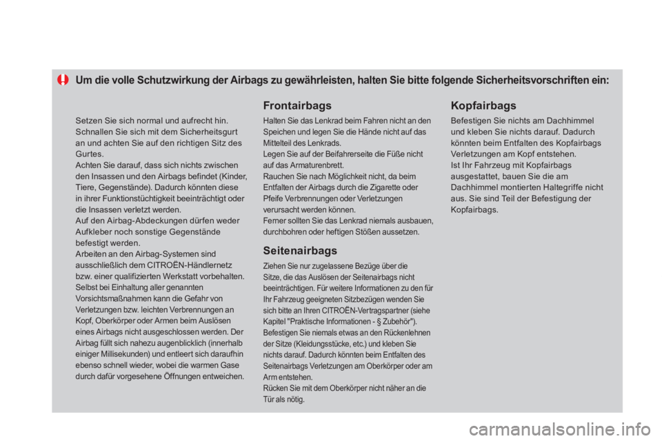 CITROEN DS4 2013  Betriebsanleitungen (in German) Um die volle Schutzwirkung der Airbags zu gewährleisten, halten Sie bitte folgende Sicherheitsvorschriften ein: 
   Frontairbags
Halten Sie das Lenkrad beim Fahren nicht an den Speichen und legen Sie