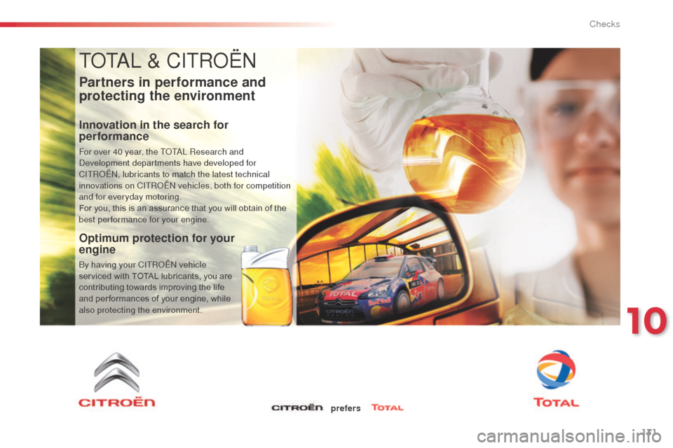 Citroen C3 2014 2.G Owners Manual 131
ToTaL & CITRoËn
Partners in performance and 
protecting the environment
Innovation in the search for 
performance
For over 40 year, the ToTaL Research and de
velopment departments have developed 