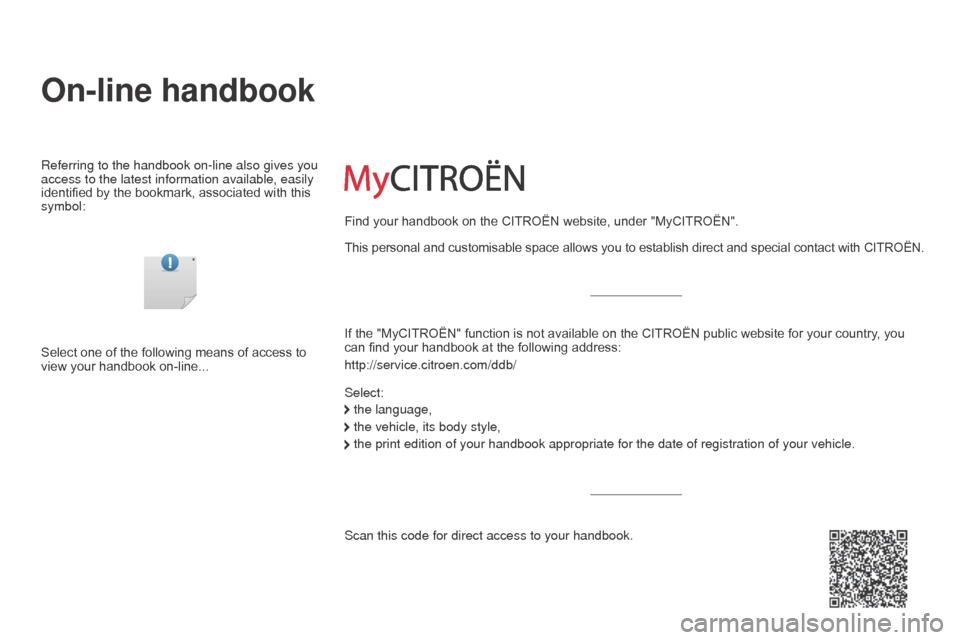 Citroen C3 PICASSO RHD 2014 1.G Owners Manual On-line handbook
Referring to the handbook on-line also gives you 
access to the latest information available, easily 
identified by the bookmark, associated with this 
symbol:If the "MyCITROËN" func
