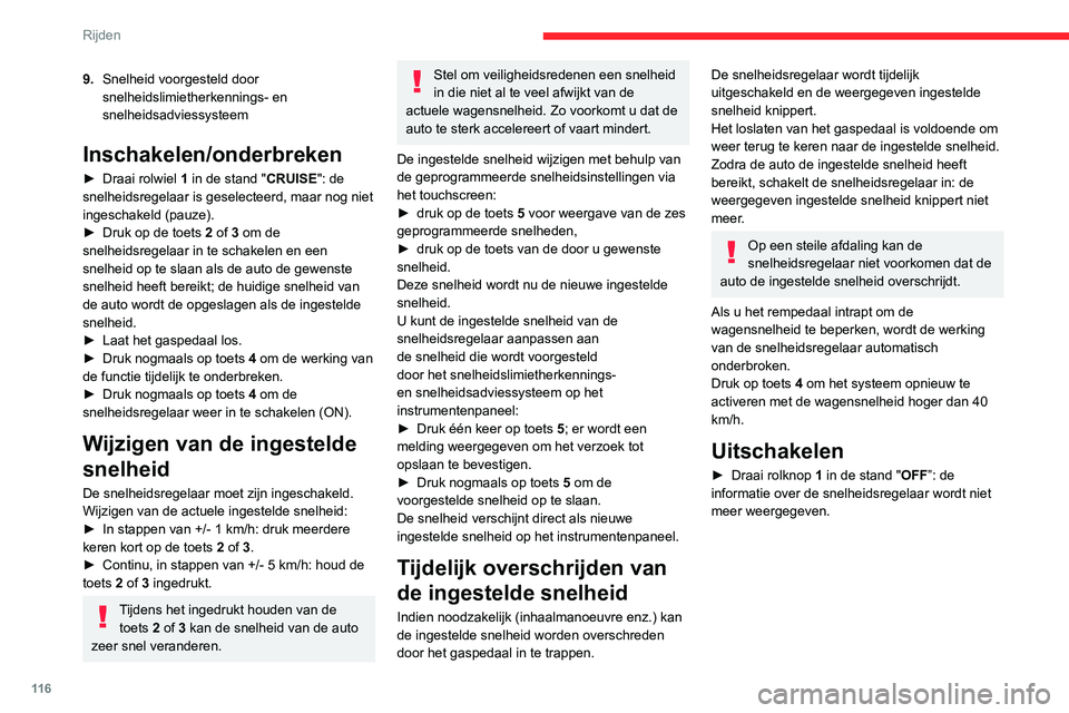 CITROEN C3 AIRCROSS 2021  Instructieboekjes (in Dutch) 11 6
Rijden
9.Snelheid voorgesteld door 
snelheidslimietherkennings- en 
snelheidsadviessysteem
Inschakelen/onderbreken
► Draai rolwiel 1 in de stand "CRUISE": de 
snelheidsregelaar is gesel